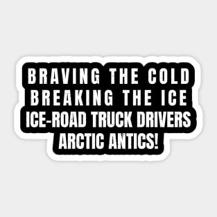 Ice Road Truck Drivers' Arctic Antics! Sticker